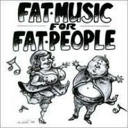 Fat Music for Fat People
