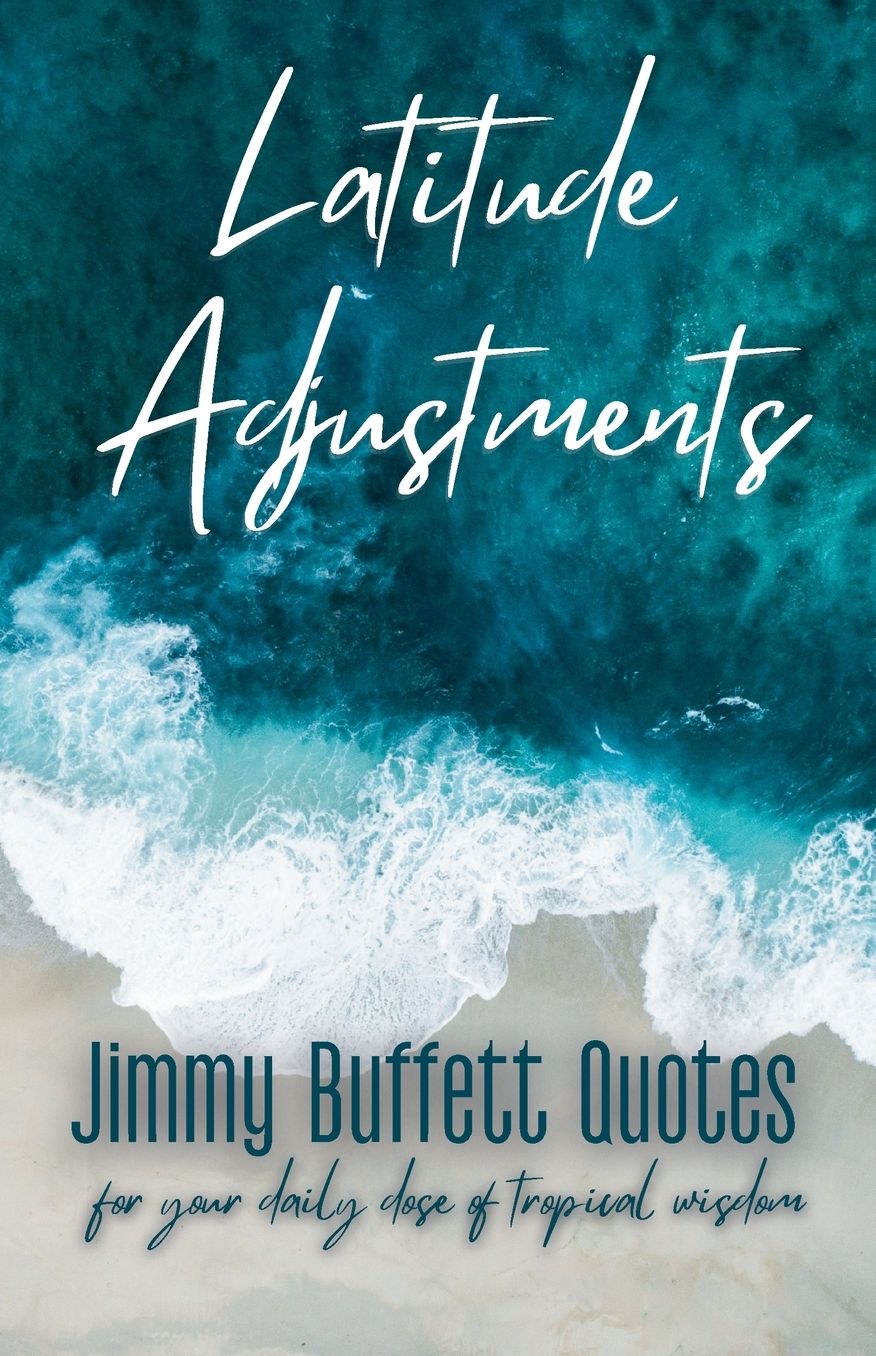 Latitude Adjustments: Jimmy Buffett Quotes for Your Daily Dose of Trop, image size:876x1356