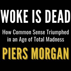 Woke Is Dead: How common sense triumphed in an age of total madness