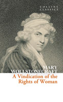 A Vindication of the Rights of Woman (Collins Classics)