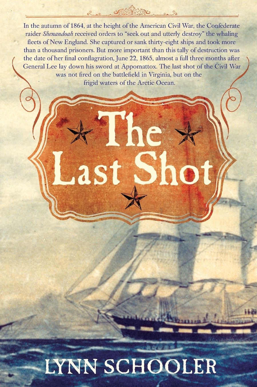 The Last Shot: The Incredible Story of the C.S.S. Shenandoah and the True Conclusion of the American Civil War