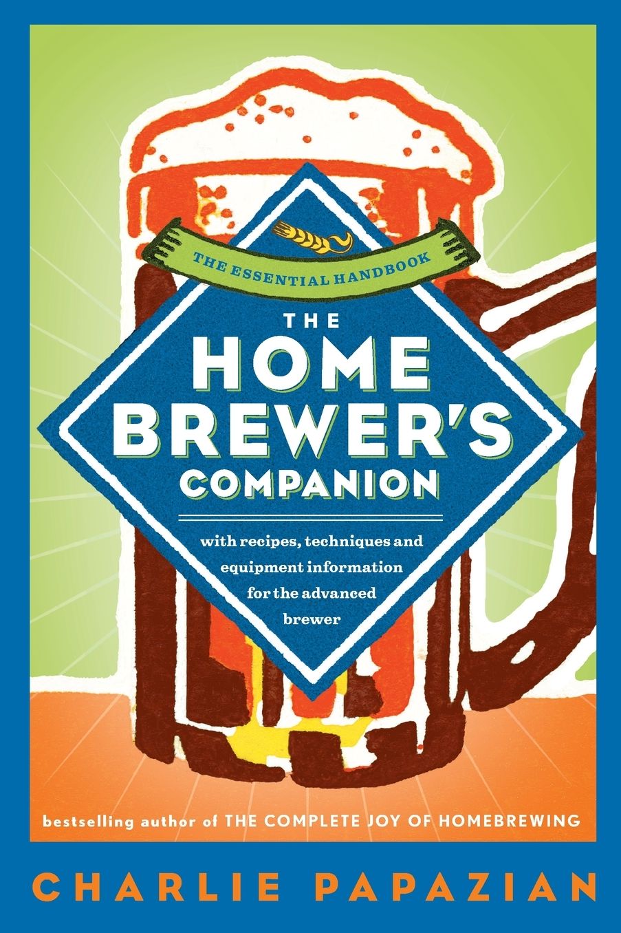 The Homebrewer's Companion: The Complete Joy of Homebrewing, Master's Edition
