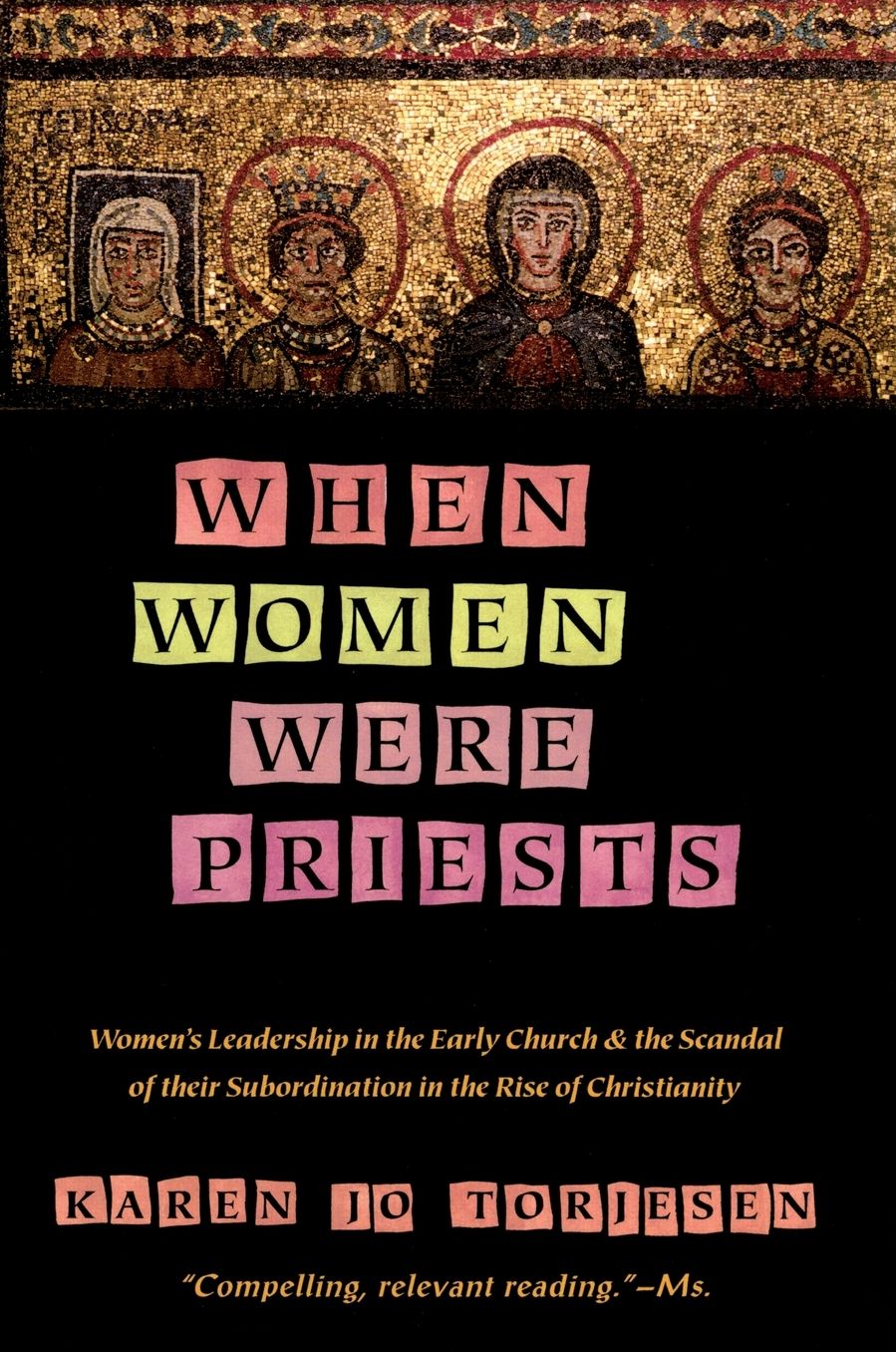 When Women Were Priests: Women's Leadership in the Early Church and the Scandal of Their Subordination in