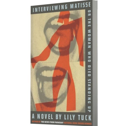 Interviewing Matisse or the Woman Who Died Standing Up