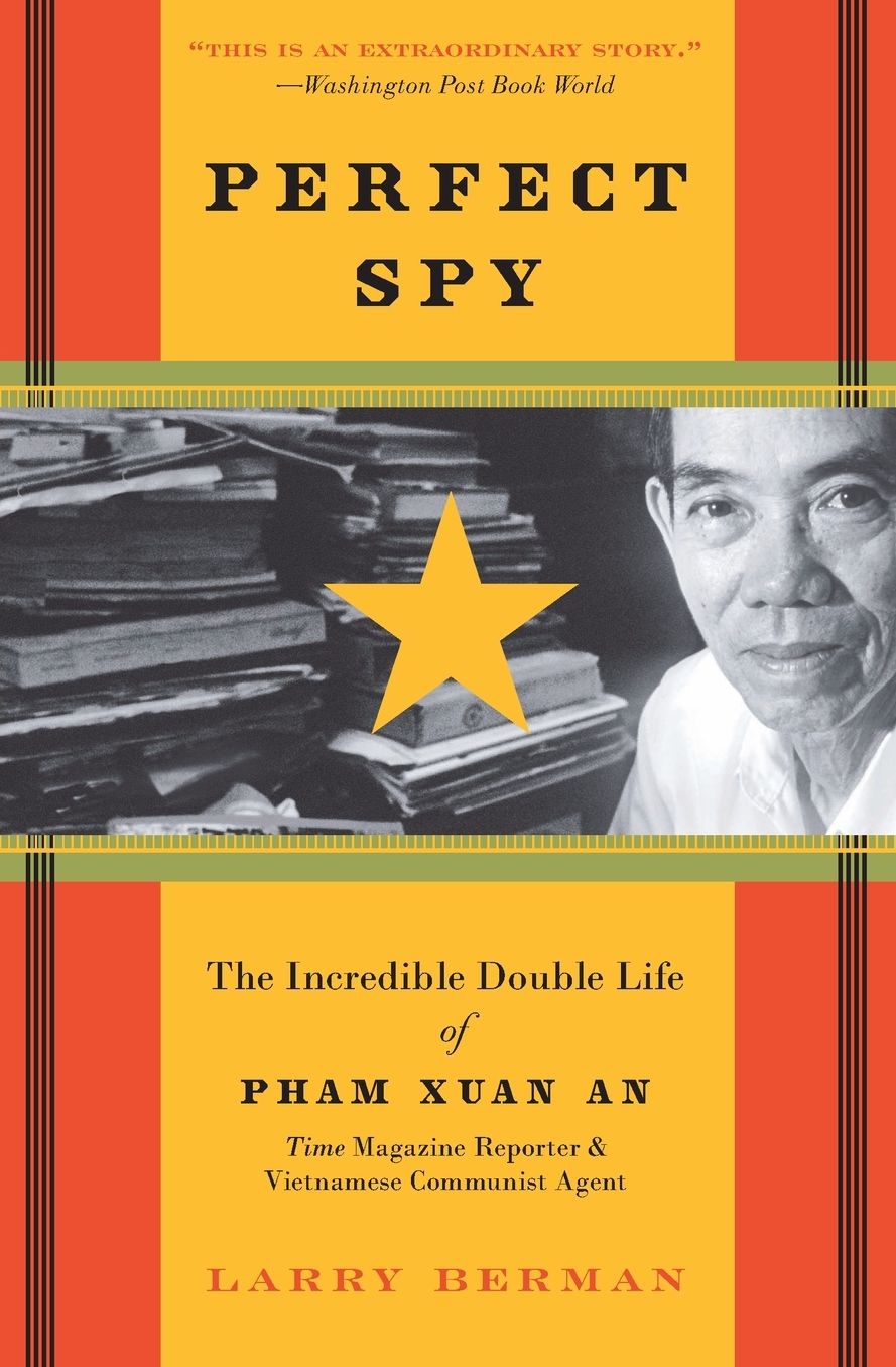 Perfect Spy: The Incredible Double Life of Pham Xuan An, Time Magazine Reporter and Vietnamese Communist Agent