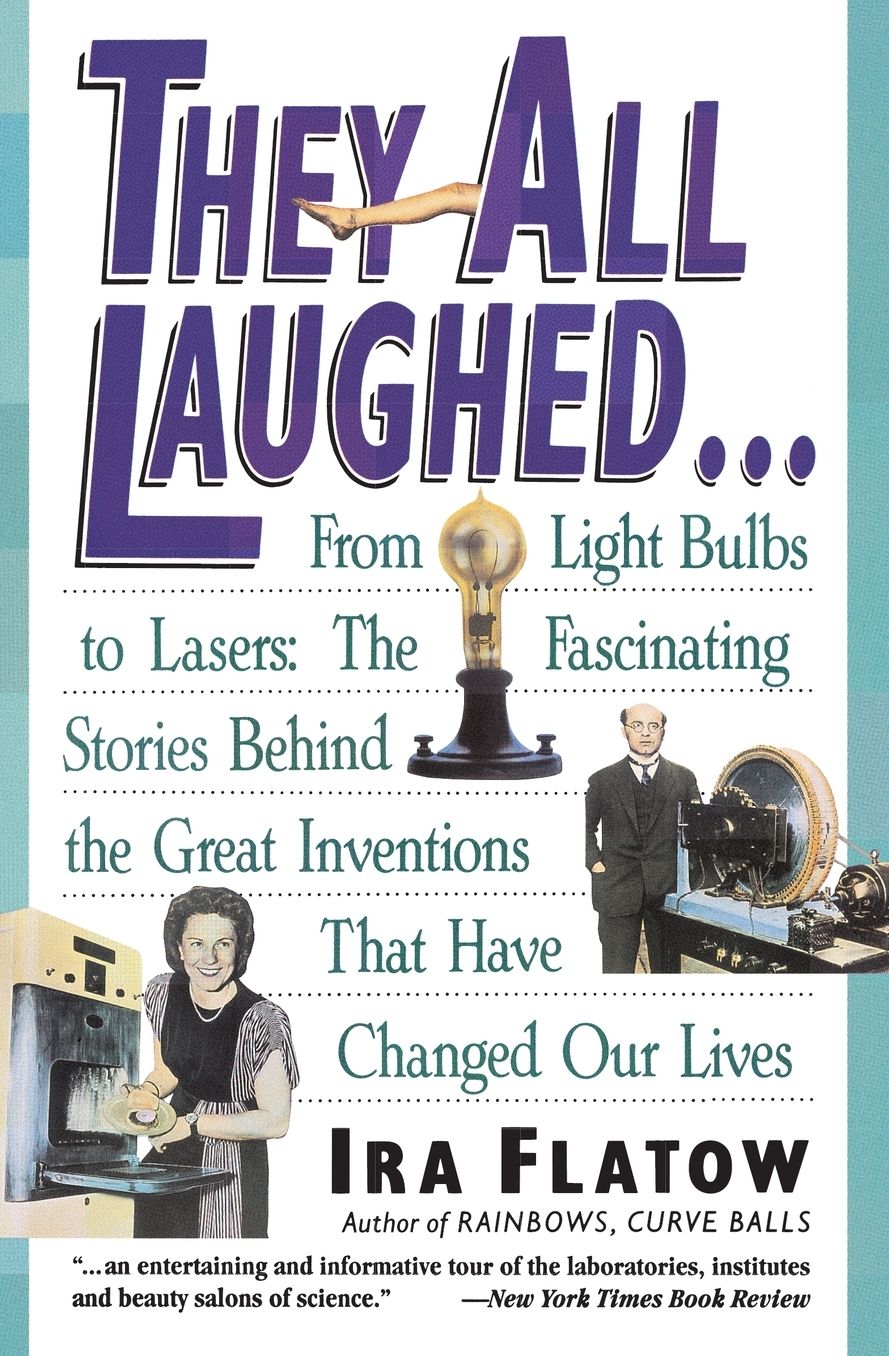 They All Laughed...: From Light Bulbs to Lasers: The Fascinating Stories Behind the Great Inventions