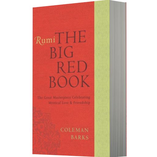 Rumi: The Big Red Book: The Great Masterpiece Celebrating Mystical Love and Friendship
