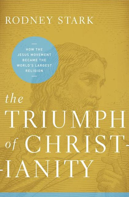 The Triumph of Christianity: How the Jesus Movement Became the World's Largest Religion