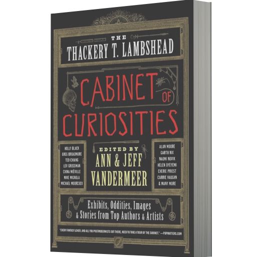 The Thackery T. Lambshead Cabinet of Curiosities: Exhibits, Oddities, Images, and Stories from Top Authors and Artists