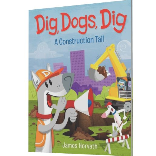 Dig, Dogs, Dig: A Construction Tail