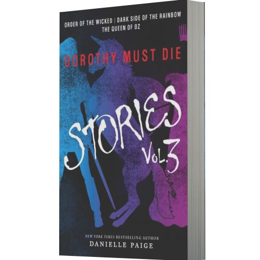 Dorothy Must Die Stories Volume 3: Order of the Wicked, Dark Side of the Rainbow, The Queen of Oz