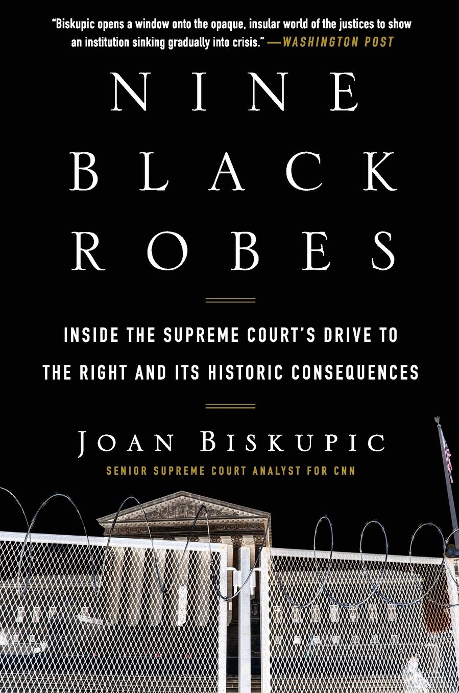 Nine Black Robes: Inside the Supreme Court's Drive to the Right and Its Historic Consequences