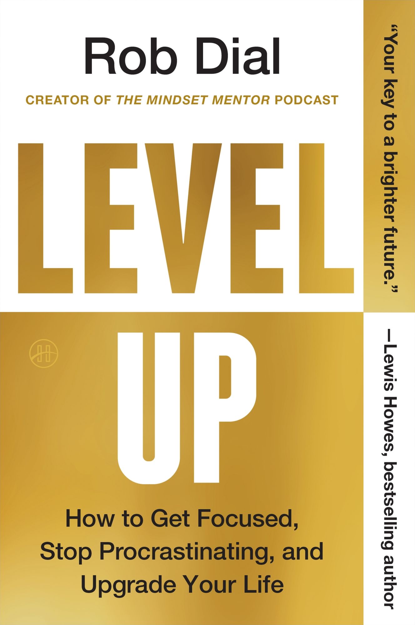 Level Up: How to Get Focused, Stop Procrastinating, and Upgrade Your Life