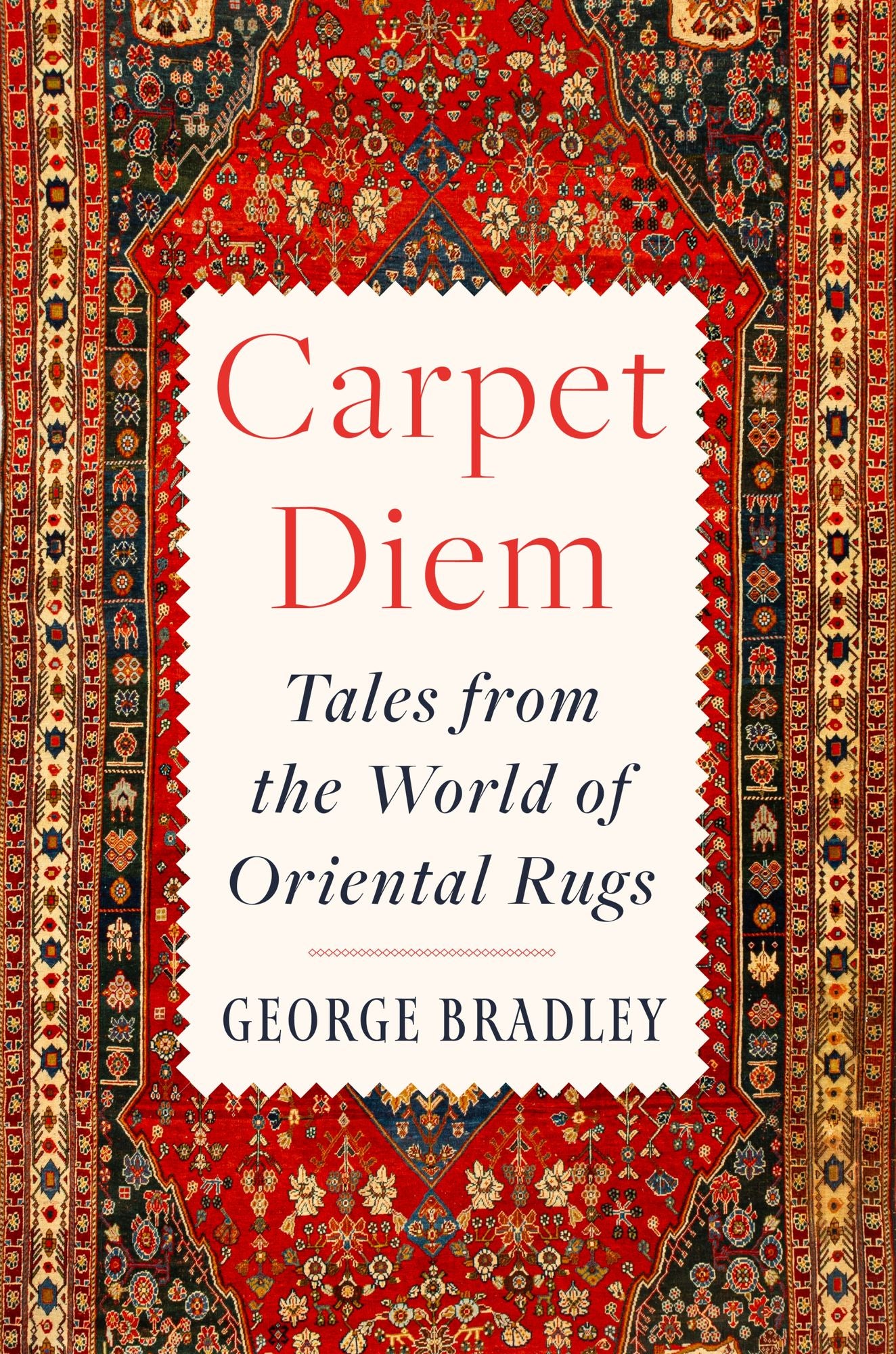 Carpet Diem: Tales from the World of Oriental Rugs