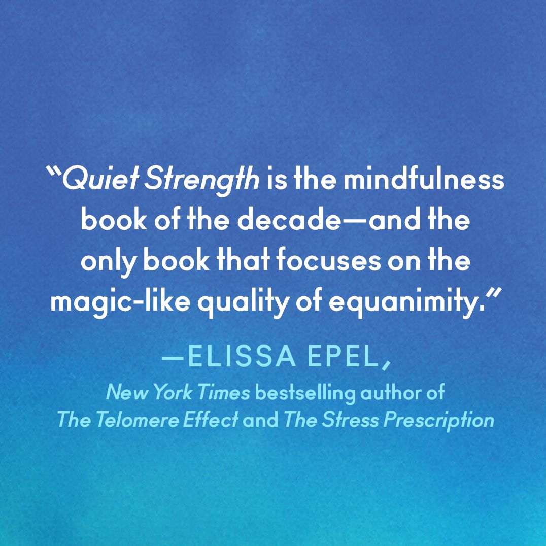 Quiet Strength: Find Peace, Feel Alive, and Love Boundlessly Through the Power of Equanimity