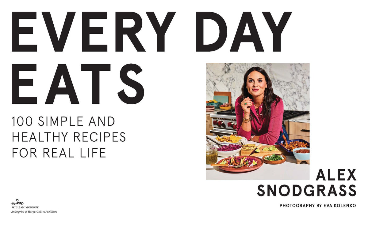 Everyday Eats: 100 Simple and Healthy Recipes for Real Life