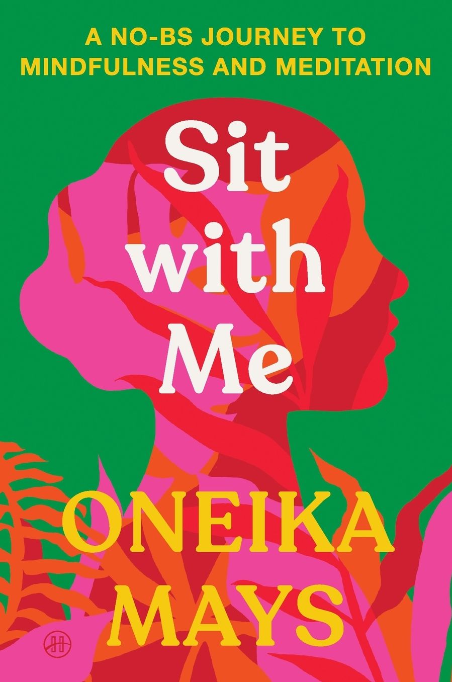 Sit with Me: A No-BS Journey to Mindfulness and Meditation