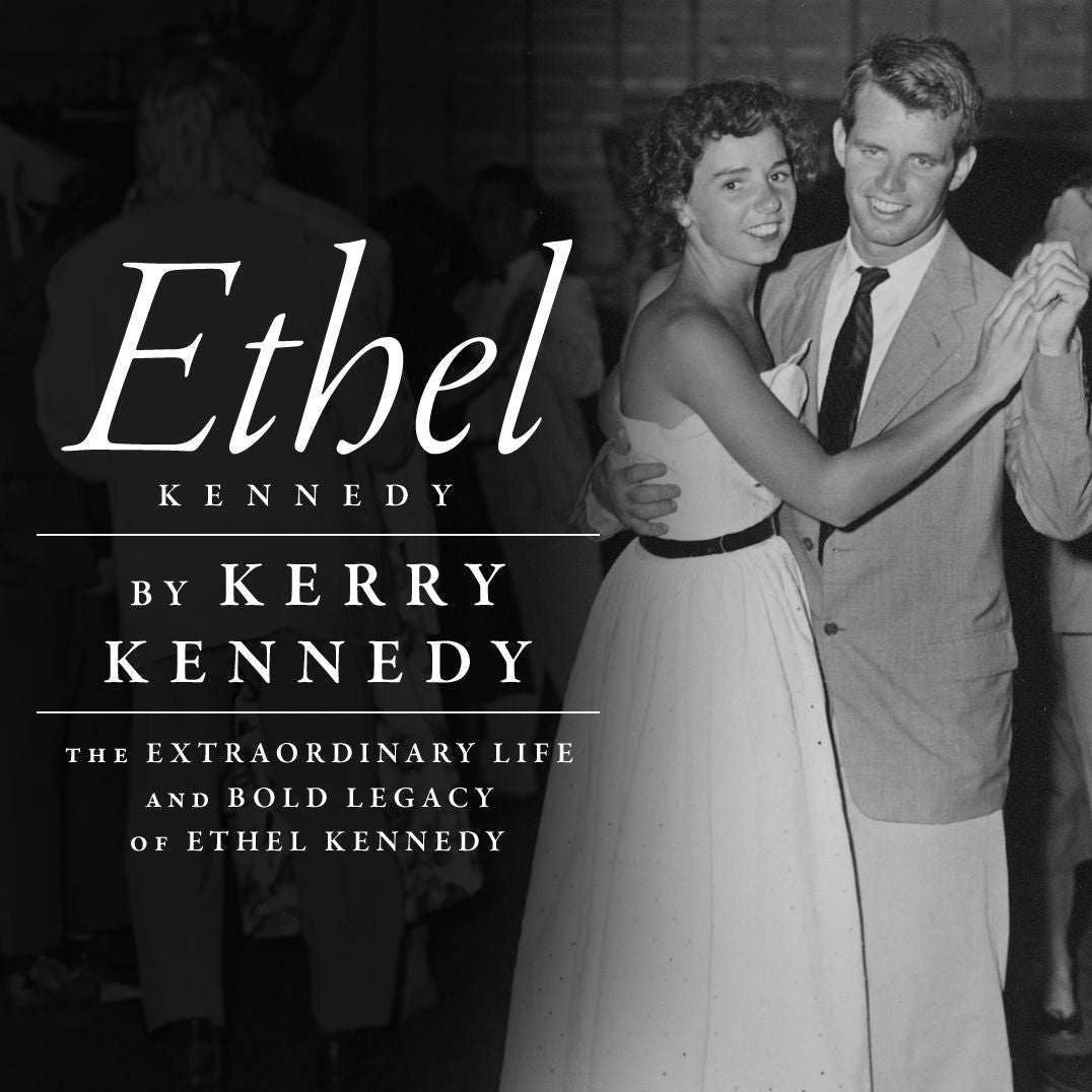 Ethel Kennedy: The Extraordinary Life and Bold Legacy
