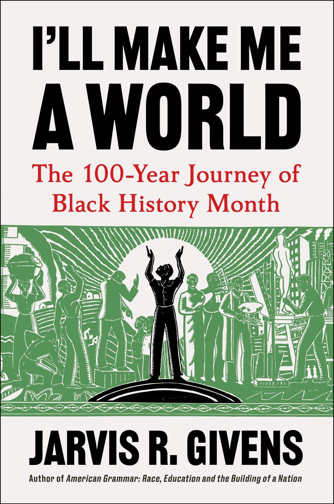 I'll Make Me a World: The 100-Year Journey of Black History Month