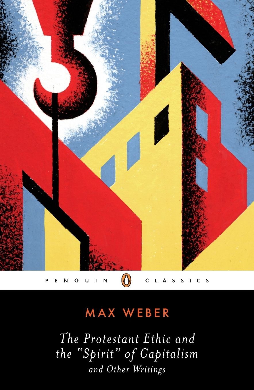 The Protestant Ethic and the "Spirit" of Capitalism: and Other Writings