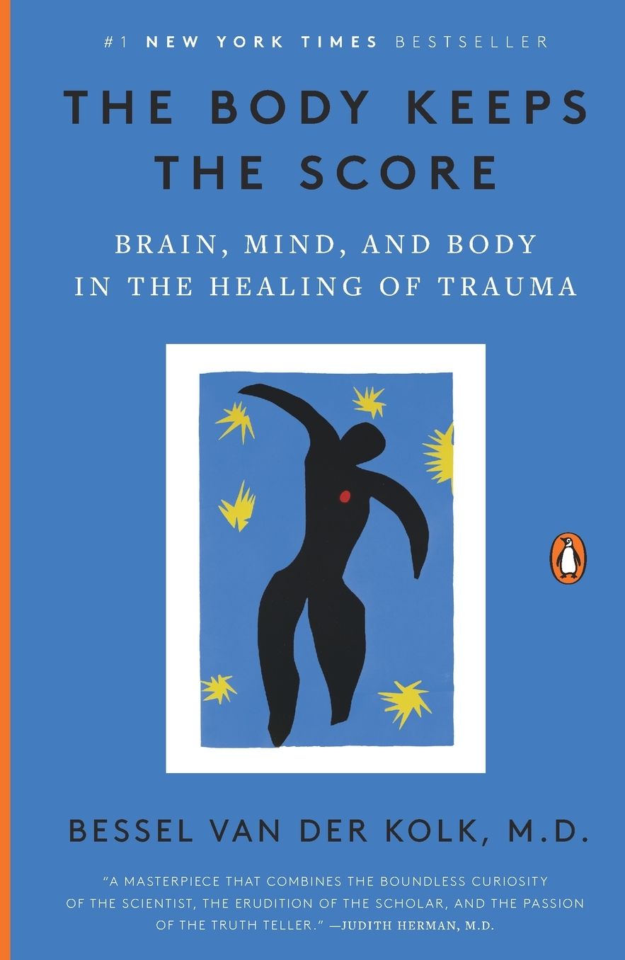 The Body Keeps the Score: Brain, Mind, and Body in the Healing of Trauma