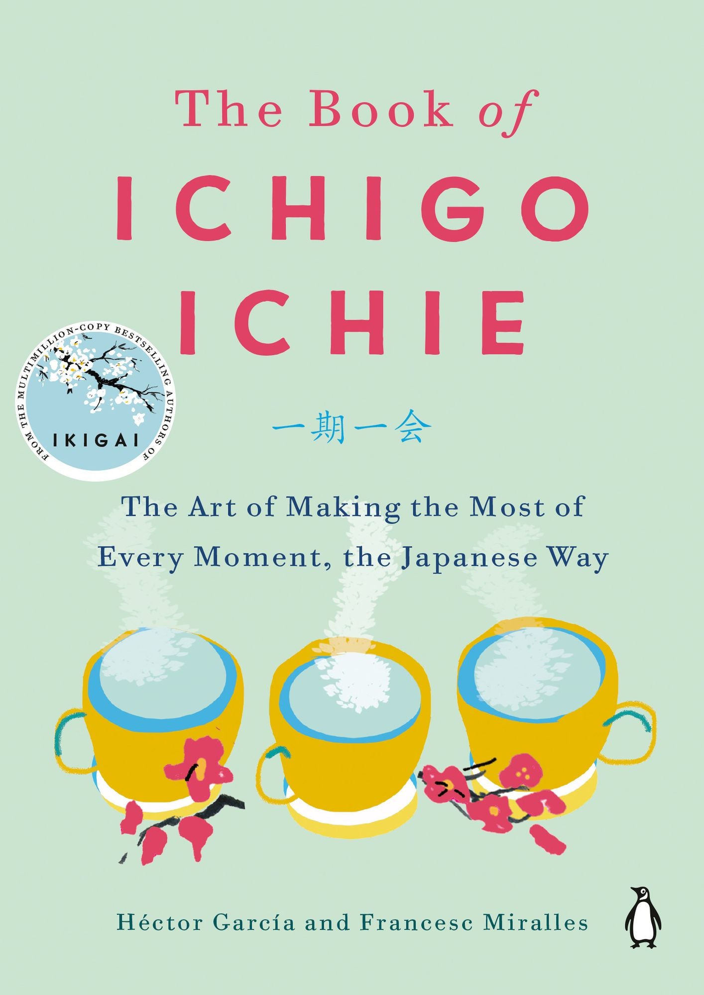 The Book of Ichigo Ichie: The Art of Making the Most of Every Moment, the Japanese Way