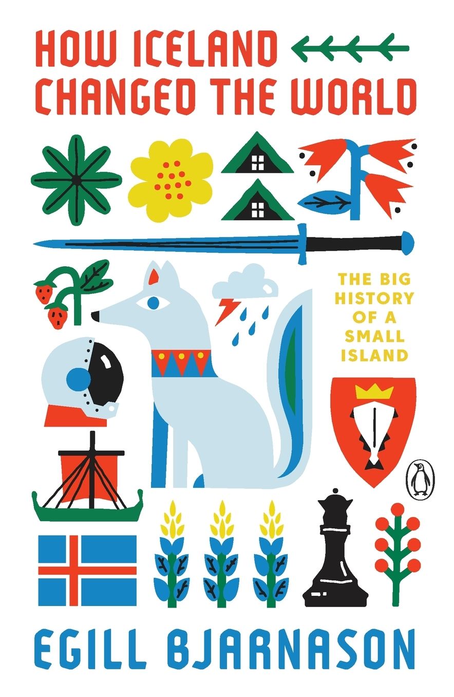 How Iceland Changed the World: The Big History of a Small Island