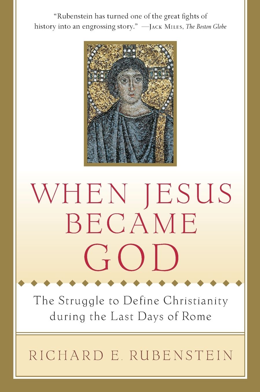 When Jesus Became God: The Struggle to Define Christianity during the Last Days of Rome