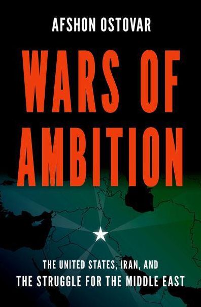 Wars of Ambition: The United States, Iran, and the Struggle for the Middle East