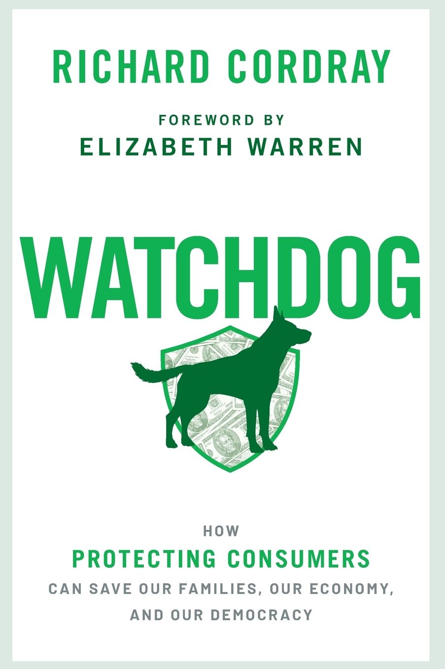 Watchdog: How Protecting Consumers Can Save Our Families, Our Economy, and Our Democracy
