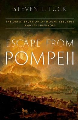 Escape from Pompeii: The Great Eruption of Mount Vesuvius and Its Survivors