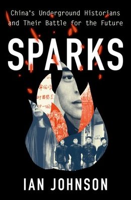 Sparks: China's Underground Historians and their Battle for the Future