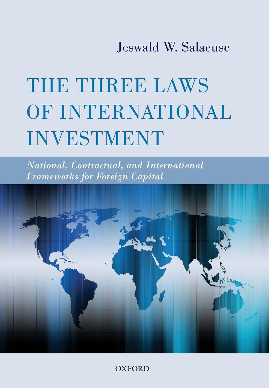 The Three Laws of International Investment: National, Contractual, and International Frameworks for Foreign Capital