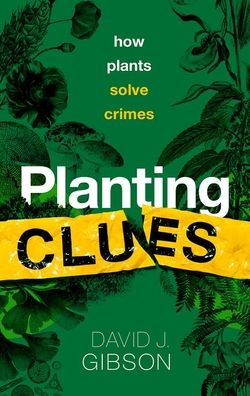 Planting Clues: How plants solve crimes