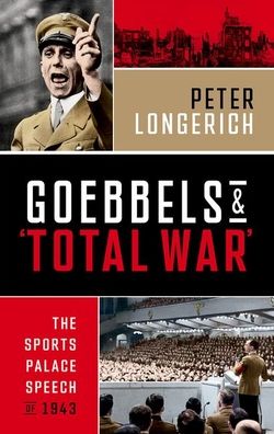 Goebbels and 'Total War': The Sports Palace Speech of 1943