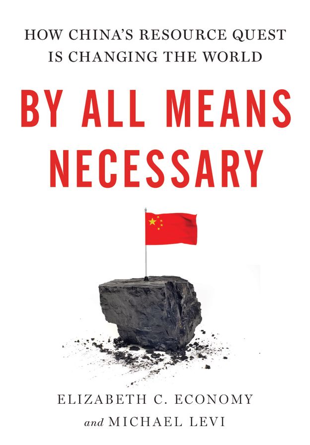 By All Means Necessary: How China's Resource Quest is Changing the World