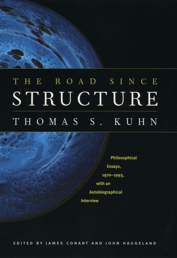 The Road since Structure: Philosophical Essays, 1970-1993, with an Autobiographical Interview