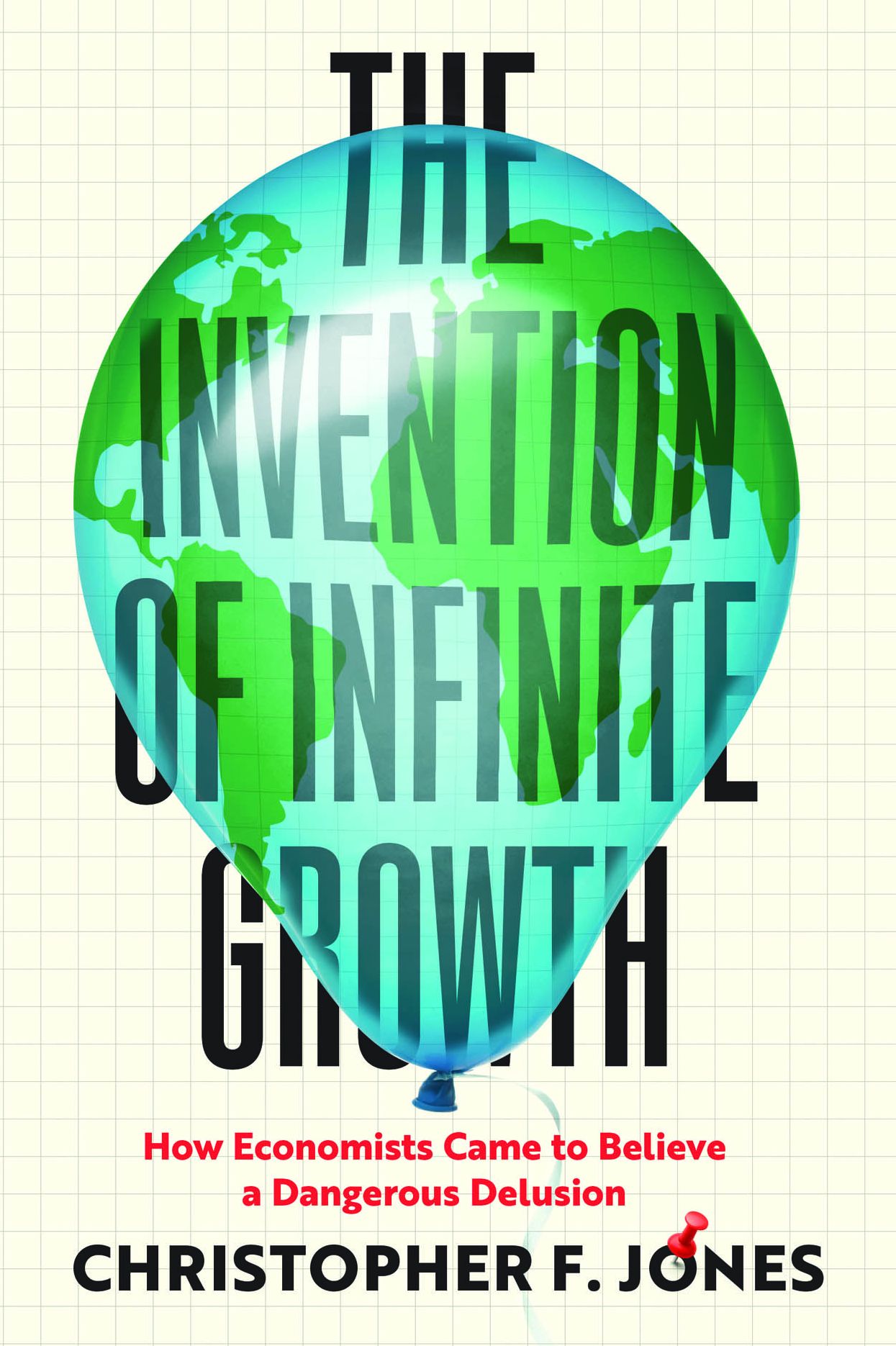 The Invention of Infinite Growth: How Economists Came to Believe a Dangerous Delusion