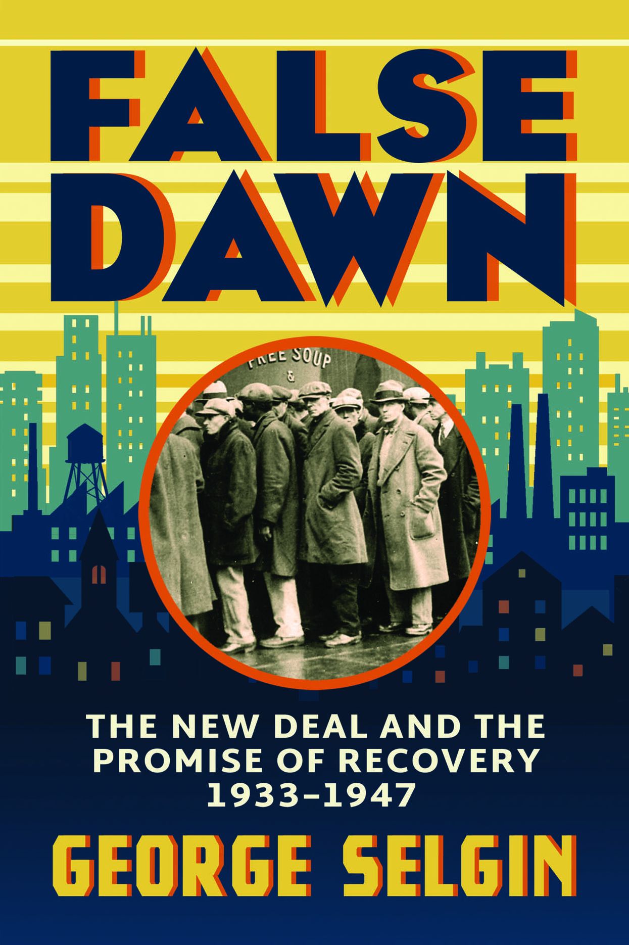 False Dawn: The New Deal and the Promise of Recovery, 1933-1947