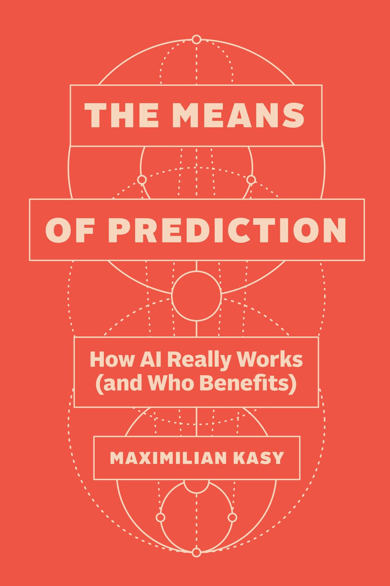 The Means of Prediction: How AI Really Works (and Who Benefits)