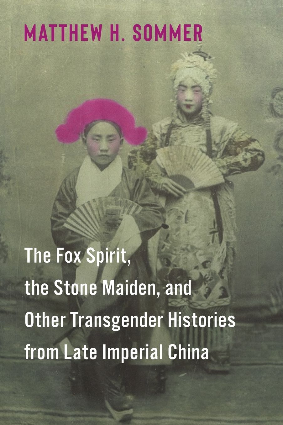 The Fox Spirit, the Stone Maiden, and Other Transgender Histories from Late Imperial China