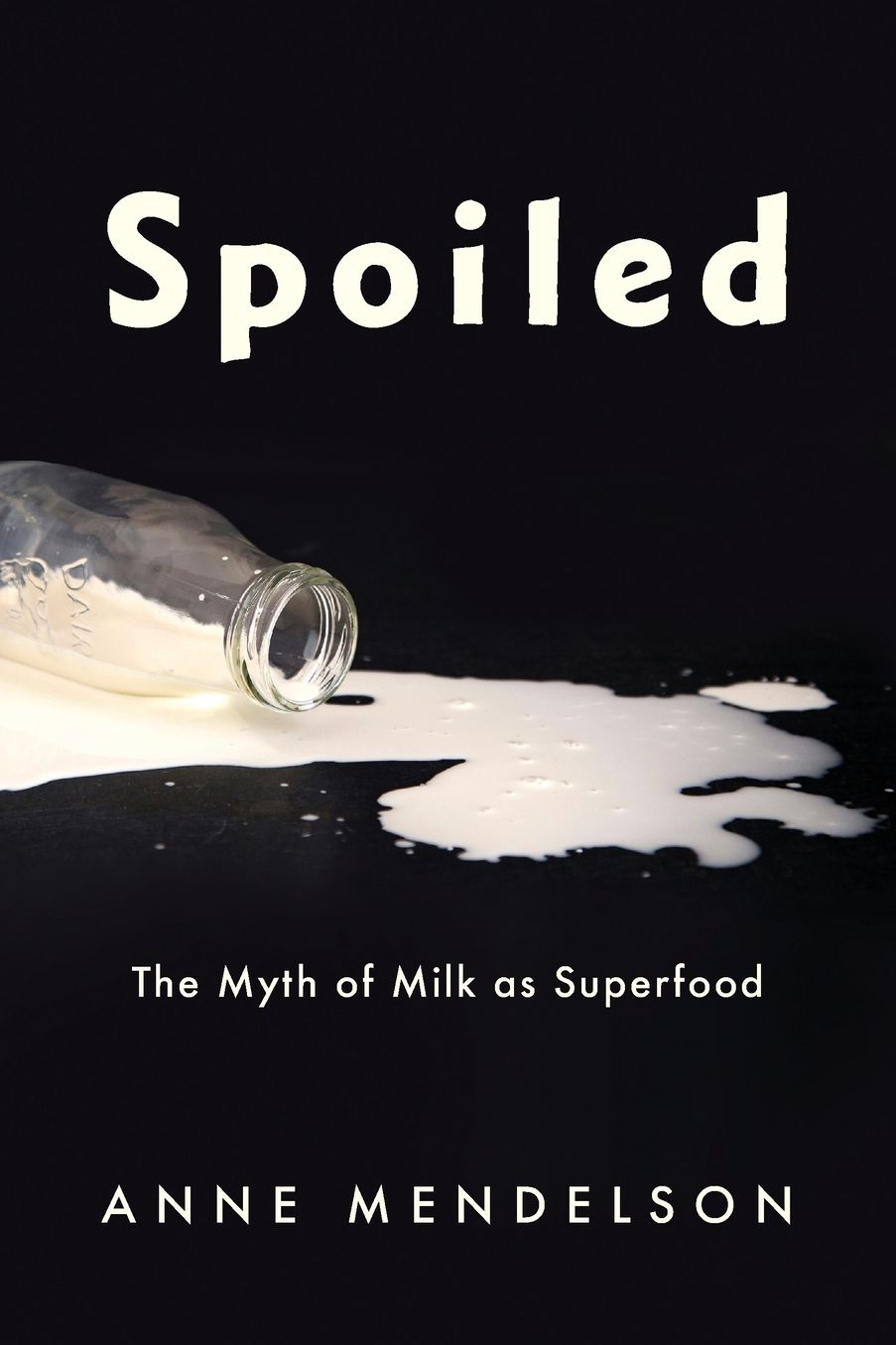 Spoiled: The Myth of Milk as Superfood
