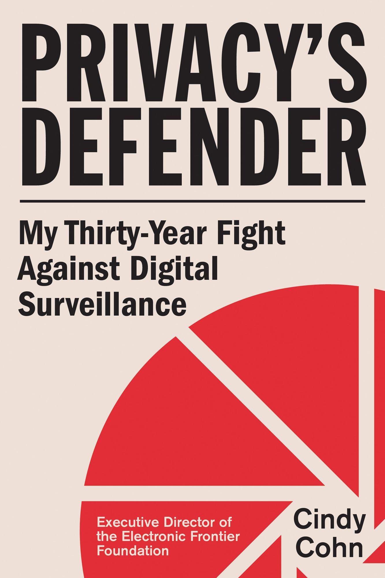 Privacy's Defender: My Thirty-Year Fight Against Digital Surveillance