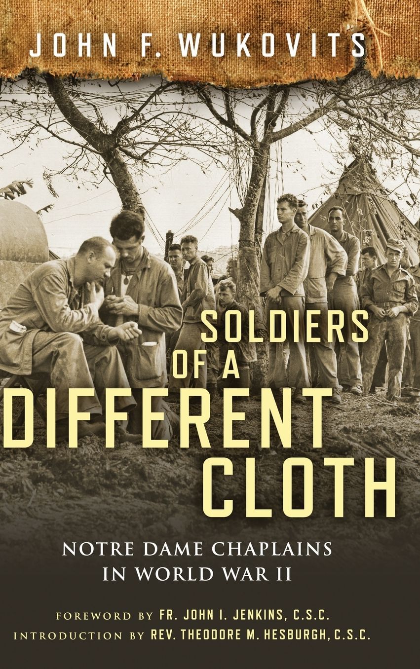 Soldiers of a Different Cloth: Notre Dame Chaplains in World War II