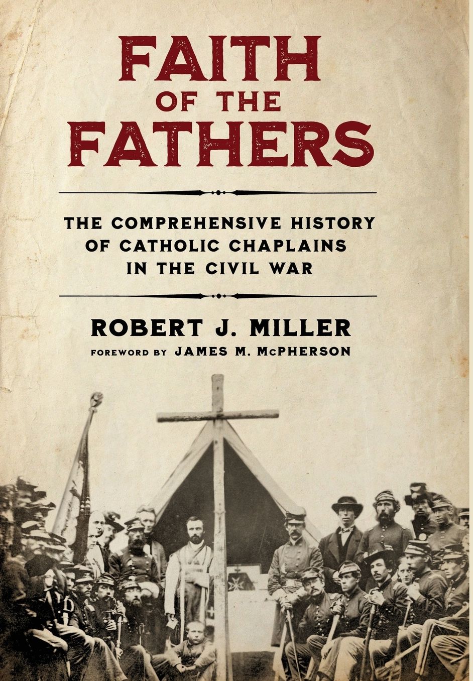 Faith of the Fathers: The Comprehensive History of Catholic Chaplains in the Civil War