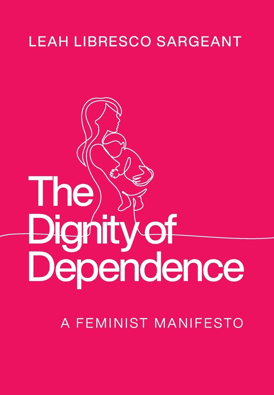 The Dignity of Dependence: A Feminist Manifesto