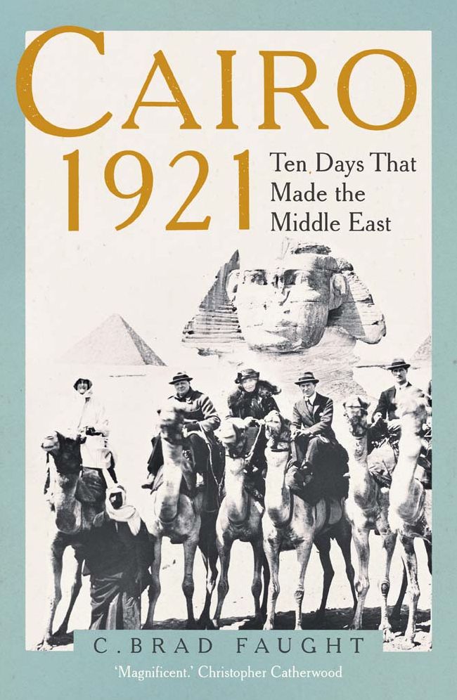 Cairo 1921: Ten Days that Made the Middle East