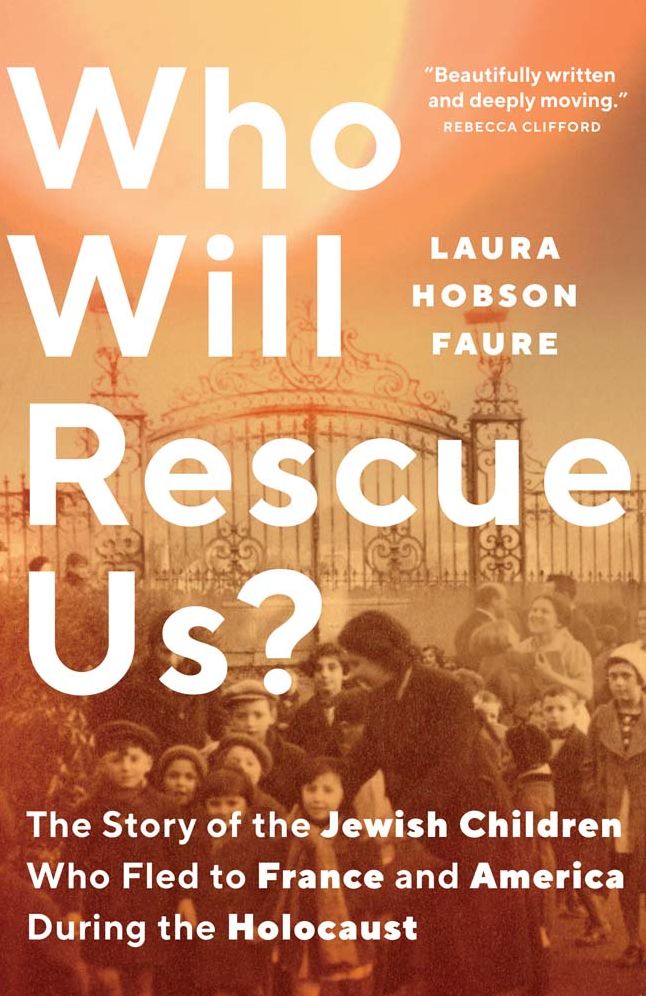Who Will Rescue Us?: The Story of the Jewish Children who Fled to France and America During the Holocaust