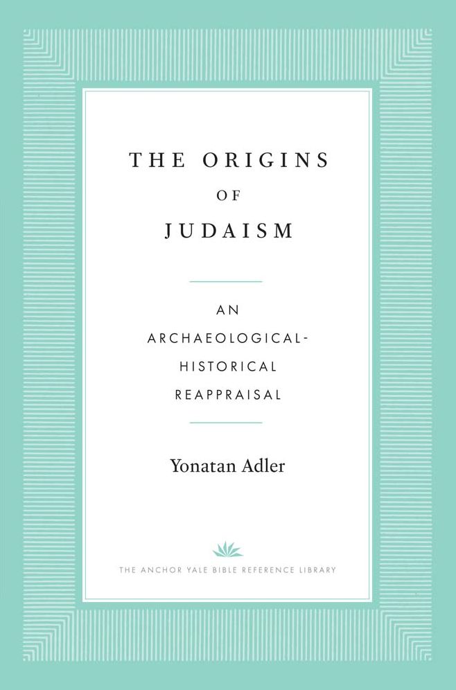 The Origins of Judaism: An Archaeological-Historical Reappraisal