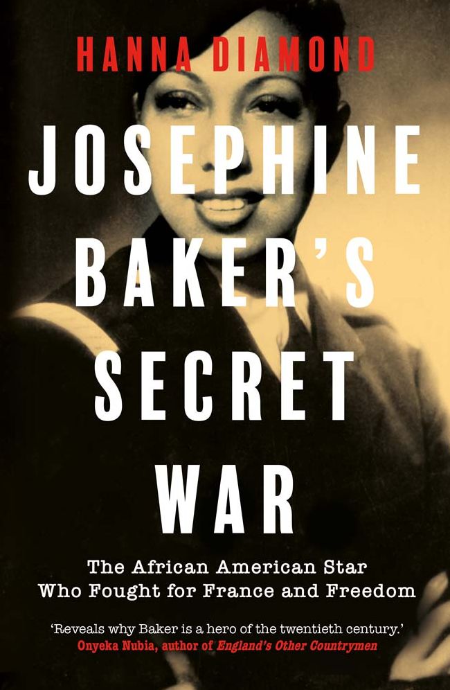Josephine Baker's Secret War: The African American Star Who Fought for France and Freedom